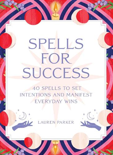 Паперова книга «Spells for Success Deck: 40 Spells to Set Intentions and Manifest Everyday Wins», автор Лорен Паркер - фото №1