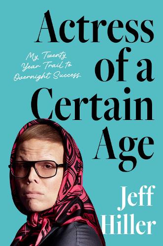 Бумажная книга «Actress of a Certain Age: My Twenty-Year Trail to Overnight Success», автор Джефф Хиллер - фото №1