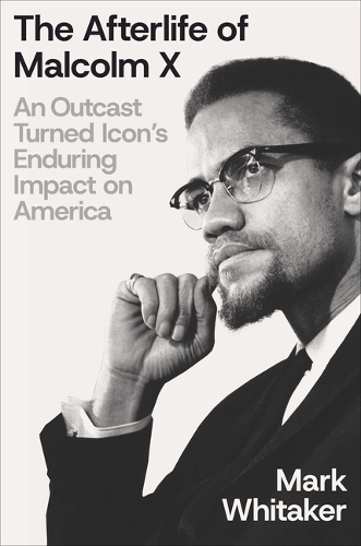 Паперова книга «The Afterlife of Malcolm X: An Outcast Turned Icon's Enduring Impact on America», автор Марк Вітакер - фото №1