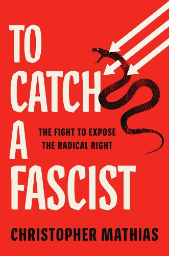 Паперова книга «To Catch a Fascist: The Fight to Expose the Radical Right», автор Крістофер Матіас - фото №1