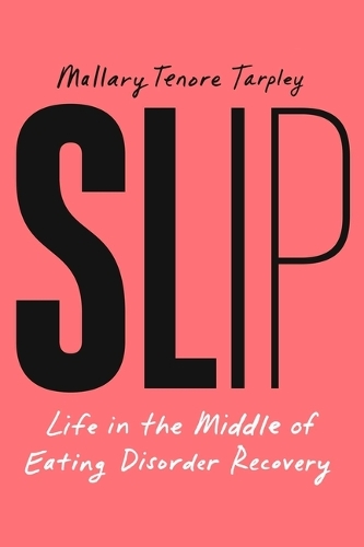 Бумажная книга «Slip: Life in the Middle of Eating Disorder Recovery», автор Маллари Тенор Тарпли - фото №1