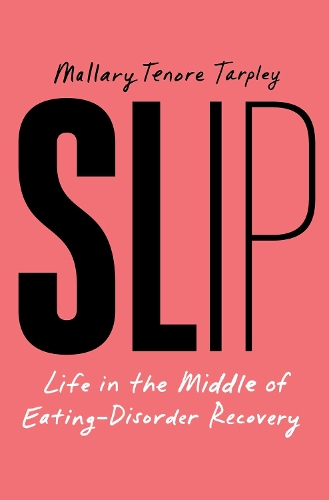 Бумажная книга «Slip: Life in the Middle of Eating-Disorder Recovery», автор Маллари Тенор Тарпли - фото №1