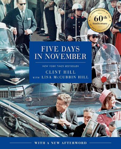 Бумажная книга «Five Days in November: In Commemoration of the 60th Anniversary of JFK's Assassination», авторов Клинт Хилл, Лиза Маккаббин Хилл - фото №1