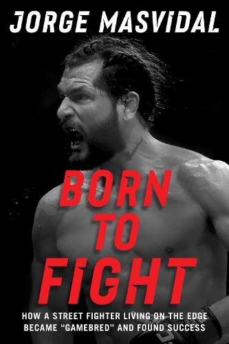 Бумажная книга «Born to Fight: How a Street Fighter Living on the Edge Became "Gamebred" and Found Success», автор Хорхе Масвидал - фото №1