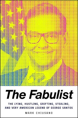 Бумажная книга «The Fabulist: The Lying, Hustling, Grifting, Stealing, and Very American Legend of George Santos», автор Марк Чиусано - фото №1