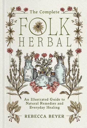 Бумажная книга «The Complete Folk Herbal: An Illustrated Guide to Natural Remedies and Everyday Healing», автор Ребекка Бейер - фото №1