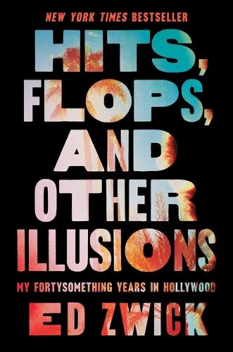 Бумажная книга «Hits, Flops, and Other Illusions: My Fortysomething Years in Hollywood», автор Эд Цвик - фото №1