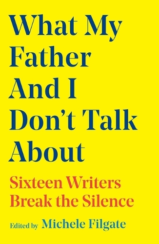 Бумажная книга «What My Father and I Don't Talk About: Sixteen Writers Break the Silence», автор Мишель Филгейт - фото №1
