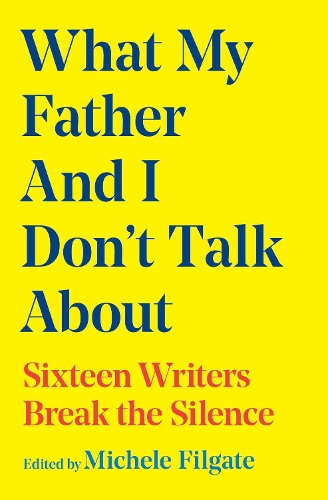 Бумажная книга «What My Father and I Don't Talk About: Sixteen Writers Break the Silence», автор Мишель Филгейт - фото №1