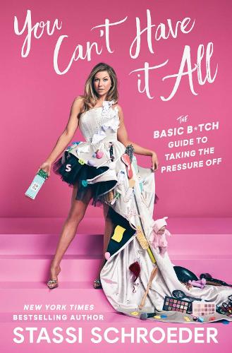 Паперова книга «You Can't Have It All: The Basic B*tch Guide to Taking the Pressure Off», автор Стассі Шредер - фото №1