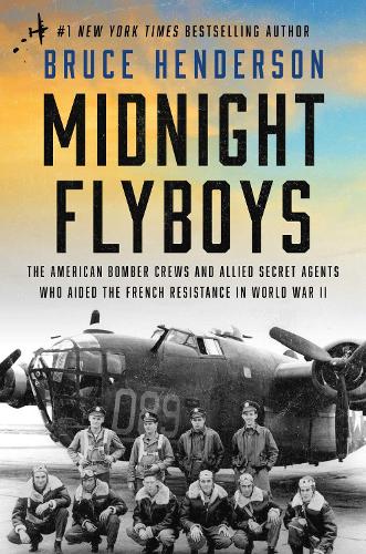 Паперова книга «Midnight Flyboys: The American Bomber Crews and Allied Secret Agents Who Aided the French Resistance in World War II», автор Брюс Гендерсон - фото №1