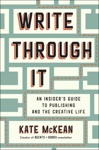 Бумажная книга «Write Through It: An Insider's Guide to Publishing and the Creative Life», автор Кейт Маккин - фото №1