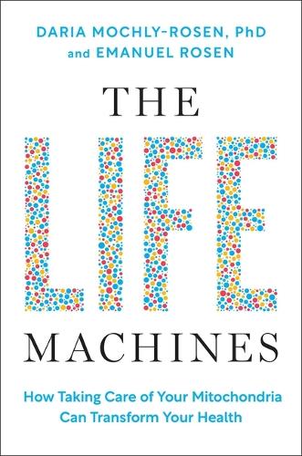 Бумажная книга «The Life Machines: How Taking Care of Your Mitochondria Can Transform Your Health», авторов Дарья Мохли-Розен, Эмануэль Розен - фото №1