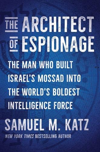 Бумажная книга «The Architect of Espionage: The Man Who Built Israel's Mossad into the World's Boldest Intelligence Force», автор Сэмюэл М. Кац - фото №1