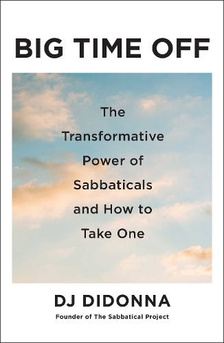 Паперова книга «Big Time Off: The Transformative Power of Sabbaticals and How to Take One», автор ДіДжей ДіДонна - фото №1
