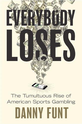 Бумажная книга «Everybody Loses: The Tumultuous Rise of American Sports Gambling», автор Дэнни Фант - фото №1
