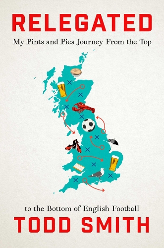 Бумажная книга «Relegated: One American's Pints-and-Pies Journey from the Top to the Bottom of English Football», автор Тодд Смит - фото №1