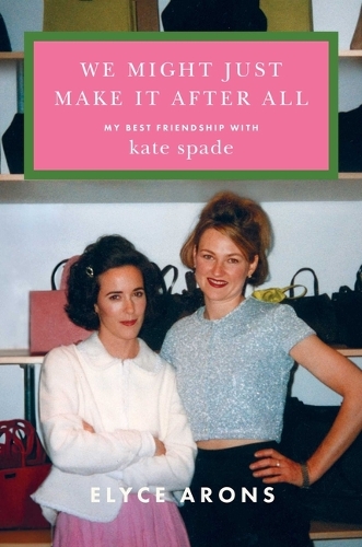 Бумажная книга «We Might Just Make It After All: My Best Friendship with Kate Spade», автор Элис Аронс - фото №1