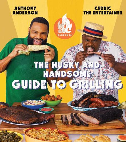 Бумажная книга «AC Barbeque: The Husky and Handsome Guide to Grilling: (A Cookbook)», авторов Энтони Андерсон, Седрик «Развлекатель» - фото №1