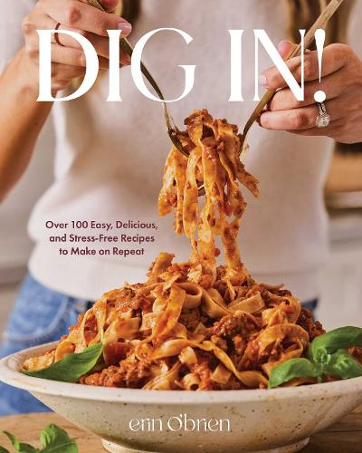 Бумажная книга «Dig In!: Over 100 Easy, Delicious, and Stress-Free Recipes to Make on Repeat (A Cookbook)», автор Эрин О'Брайен - фото №1