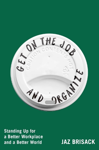 Бумажная книга «Get on the Job and Organize: Standing Up for a Better Workplace and a Better World», автор Джаз Брисак - фото №1