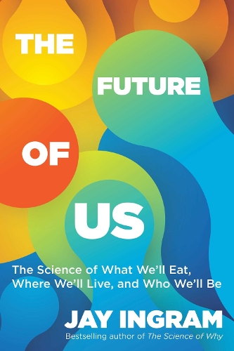 Бумажная книга «The Future of Us: The Science of What We'll Eat, Where We'll Live, and Who We'll Be», автор Джей Ингрэм - фото №1
