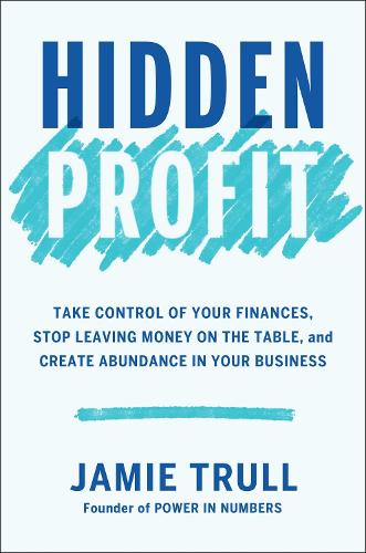 Бумажная книга «Hidden Profit: Take Control of Your Finances, Stop Leaving Money on the Table, and Create Abundance in Your Business», автор Джейми Трулл - фото №1