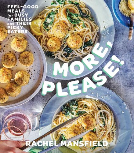 Бумажная книга «More, Please!: Feel-Good Meals for Busy Families and Their Picky Eaters (A Cookbook)», автор Рэйчел Мэнсфилд - фото №1