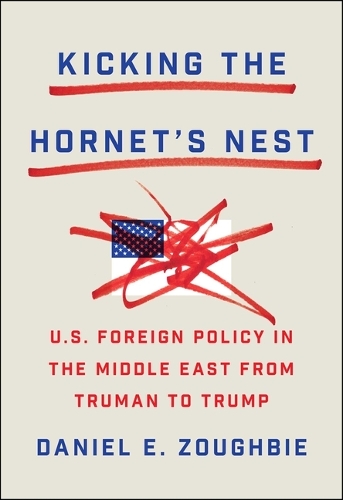 Паперова книга «Kicking the Hornet's Nest: U.S. Foreign Policy in the Middle East from Truman to Trump», автор Деніел Е. Зоугбі - фото №1