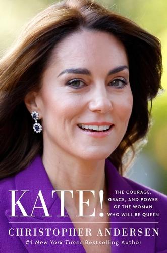 Бумажная книга «Kate!: The Courage, Grace, and Power of the Woman Who Will Be Queen», автор Кристофер Андерсен - фото №1
