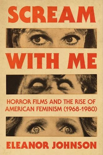 Бумажная книга «Scream with Me: Horror Films and the Rise of American Feminism (1968-1980)», автор Элеонора Джонсон - фото №1