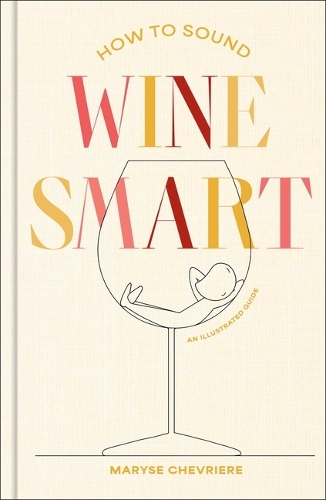 Паперова книга «How to Sound Wine Smart: An Illustrated Guide», автор Маріза Шеврієр - фото №1