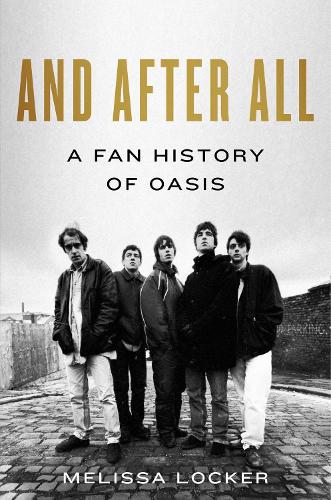 Паперова книга «And After All: A Fan History of Oasis», автор Мелісса Локер - фото №1