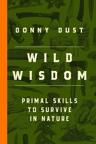 Бумажная книга «Wild Wisdom: Primal Skills to Survive in Nature», автор Донни Даст - фото №1