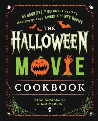 Бумажная книга «The Halloween Movie Cookbook: 65 Hauntingly Delicious Recipes Inspired by Your Favorite Spooky Movies», авторов Адам Меррин, Райан Альварес - фото №1