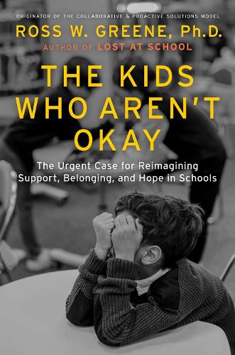 Бумажная книга «The Kids Who Aren't Okay: The Urgent Case for Reimagining Support, Belonging, and Hope in Schools», автор Росс В. Грин - фото №1