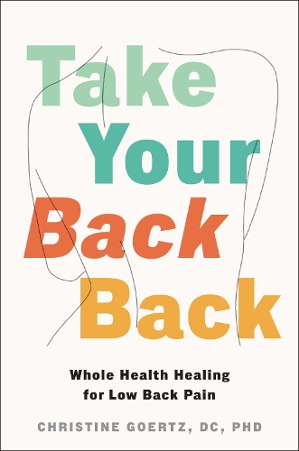 Бумажная книга «Take Your Back Back: Whole Health Healing for Low Back Pain», автор Кристин Гёртц - фото №1