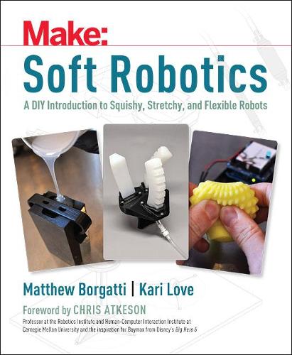 Бумажная книга «Soft Robotics: A DIY Introduction to Squishy, Stretchy, and Flexible Robots», авторов Кари Лав, Мэтью Боргатти - фото №1