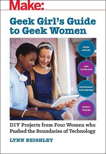 Paper book «Geek Girl's Guide to Geek Women: An Examination of Four Who Pushed the Boundaries of Technology», author Lynn Beighley - фото №1
