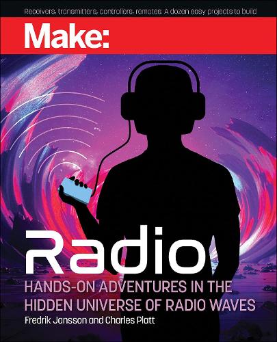 Бумажная книга «Make: Radio: Hands-On Adventures in the Hidden Universe of Radio Waves», автор Фредрик Янссон - фото №1