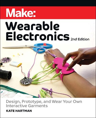 Бумажная книга «Make: Wearable Electronics: Design, prototype, and wear your own interactive garments», автор Кейт Хартман - фото №1