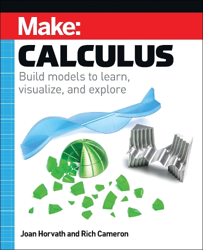 Бумажная книга «Make: Calculus: Build models to learn, visualize, and explore», авторов Джоан Хорват, Рич Кэмерон - фото №1