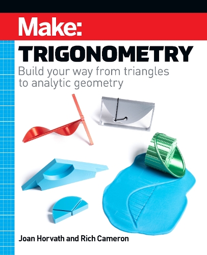 Бумажная книга «Make - Trigonometry: Build your way from triangles to analytic geometry», авторов Джоан Хорват, Рич Кэмерон - фото №1