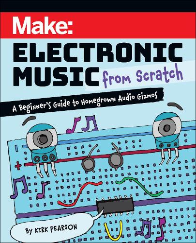 Паперова книга «Make: Electronic Music from Scratch: A Beginner's Guide to Homegrown Audio Gizmos», автор Кірк Пірсон - фото №1