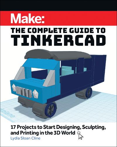 [object Object] «Make: The Complete Guide to Tinkercad: 17 Projects to Start Designing and Printing in the 3D World», автор Лідія Слоун Клайн - фото №1