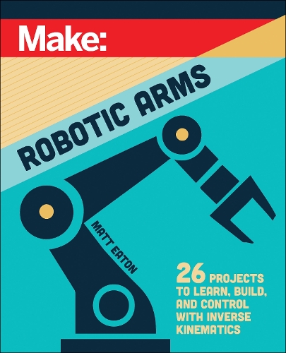 Бумажная книга «Make: Robotic Arms», автор Мэтью Итон - фото №1