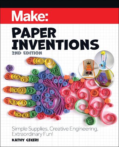 Паперова книга «Make: Paper Inventions: Simple Supplies, Creative Engineering, Extraordinary Fun!», автор Кеті Сесері - фото №1