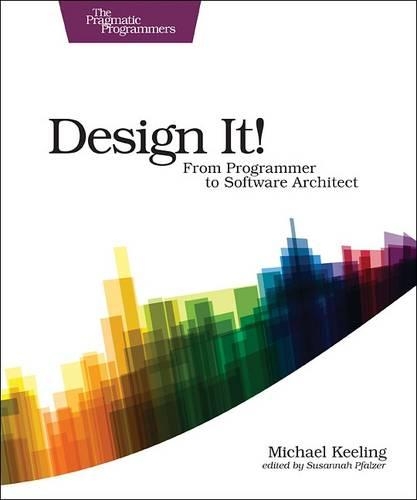 [object Object] «Design It! : Pragmatic Programmers: From Programmer to Software Architect», автор Мікаель Кілінг - фото №1
