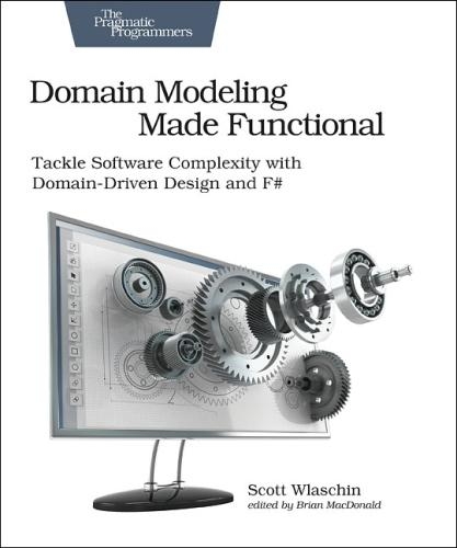 Паперова книга «Domain Modeling Made Functional : Pragmatic Programmers: Tackle Software Complexity with Domain-Driven Design and F#», автор Скотт Влашин - фото №1
