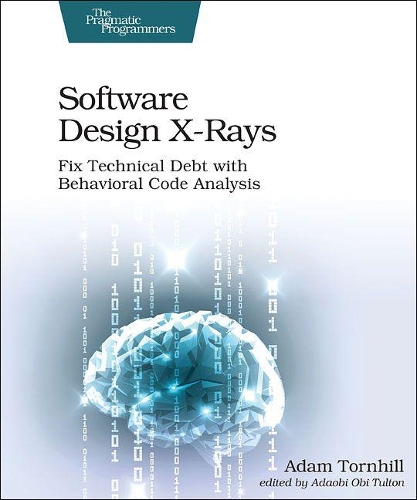 Паперова книга «Software Design X-Rays: Fix Technical Debt with Behavioral Code Analysis», автор Адам Торнхілл - фото №1